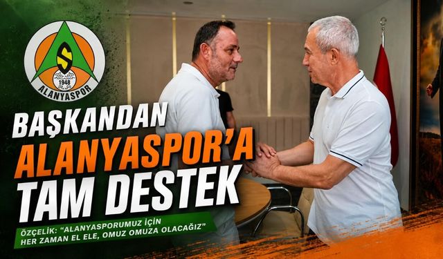 Alanya Belediye Başkanı Özçelik'ten Alanyaspor'a tam destek