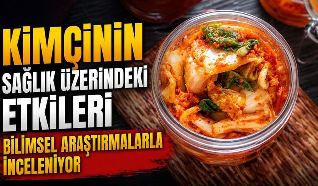 Kimçinin sağlık üzerindeki etkileri bilimsel araştırmalarla inceleniyor