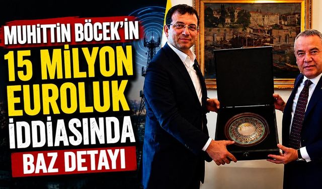 Muhittin Böcek’in 15 milyon euroluk iddiasında baz detayı