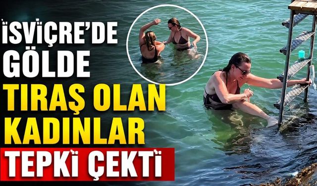 İsviçre'de gölde tıraş olan kadınlar tepki çekti