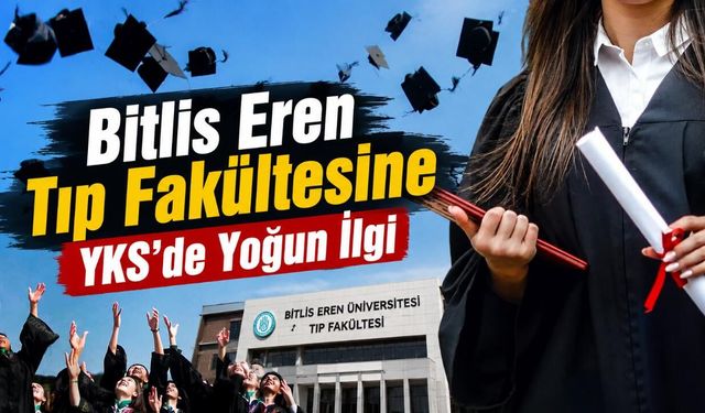 Bitlis Eren Tıp Fakültesine YKS’de Yoğun İlgi
