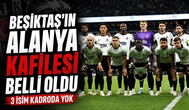 Beşiktaş'ın Alanyaspor kadrosunda 3 oyuncu yer almadı