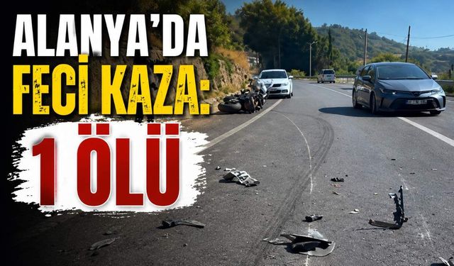 Alanya’da feci kaza: 1 ölü