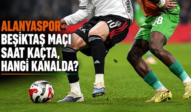 Alanyaspor- Beşiktaş maçı saat kaçta, hangi kanalda?