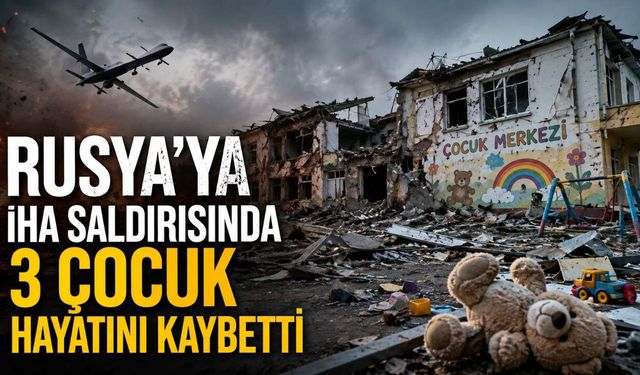 Rusya’ya İHA Saldırısında 3 Çocuk Hayatını Kaybetti
