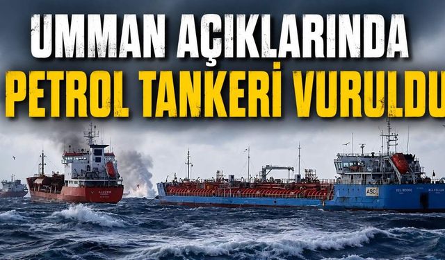 Umman açıklarında petrol tankeri vuruldu