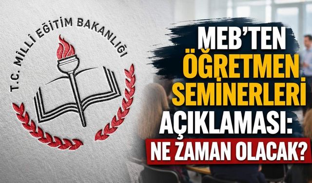 MEB'ten öğretmen seminerleri açıklaması: Ne zaman olacak?