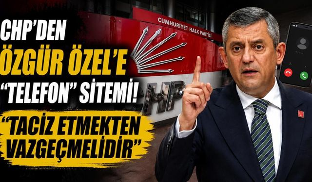 CHP'den Özgür Özel'e "Telefon" sitemi! "Taciz etmekten vazgeçmelidir"