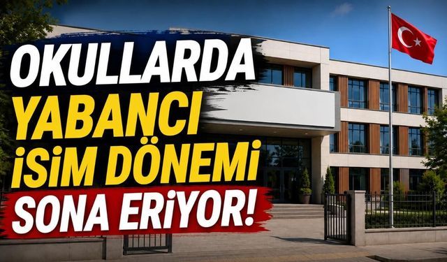 Okullarda yabancı isim dönemi sona eriyor!