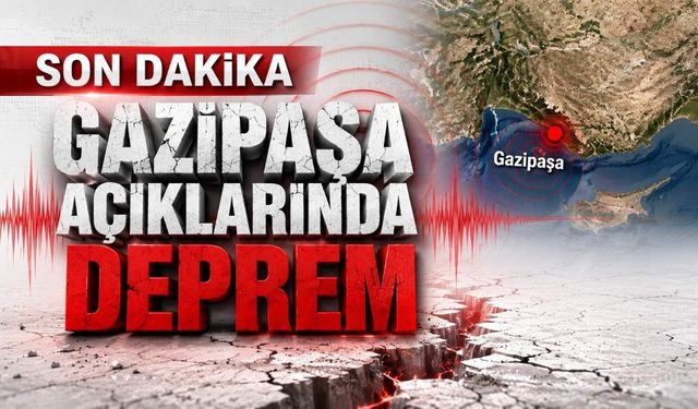 Son Dakika Gazipaşa açıklarında deprem