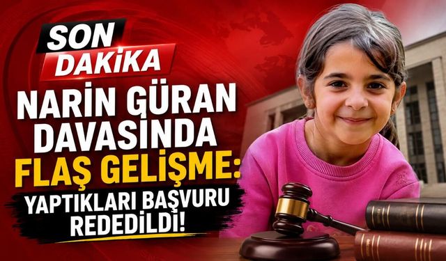Narin Güran davasında flaş gelişme: Yaptıkları başvuru reddedildi!