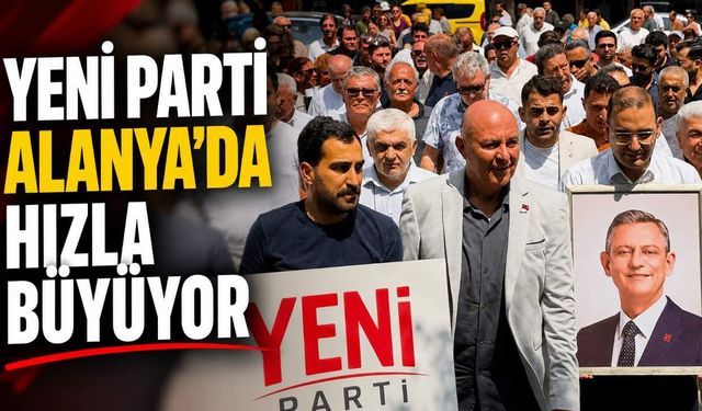 Yeni Parti Alanya’da hızla büyüyor