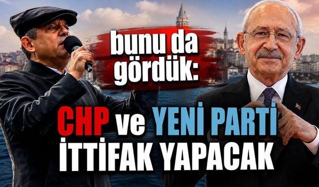 Bunu da gördük: CHP ve Yeni Parti ittifak yapacak