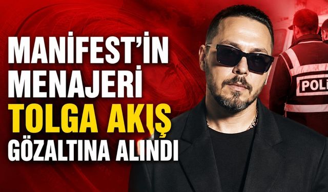 Manifest’in menajeri Tolga Akış gözaltına alındı