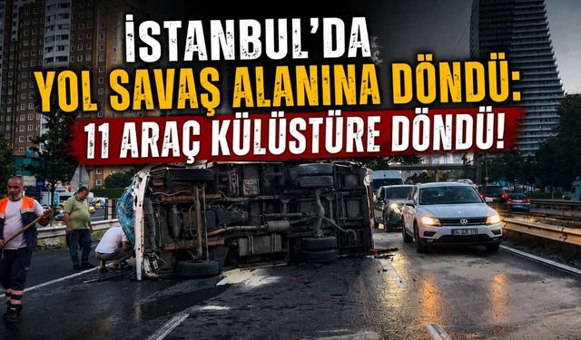 İstanbul'da yol savaş alanına döndü: 11 araç külüstüre döndü!