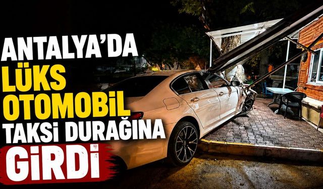 Antalya’da lüks otomobil taksi durağına girdi