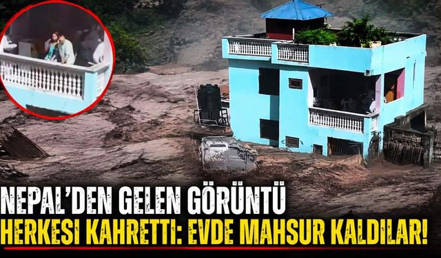 Nepal'den gelen görüntü herkesi kahretti: Evde mahsur kaldılar!