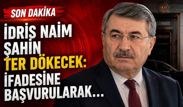 İdris Naim Şahin ter dökecek: İfadesine başvurularak...