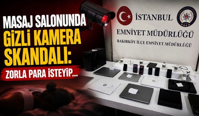 Masaj salonunda gizli kamera skandalı: Zorla para isteyip...