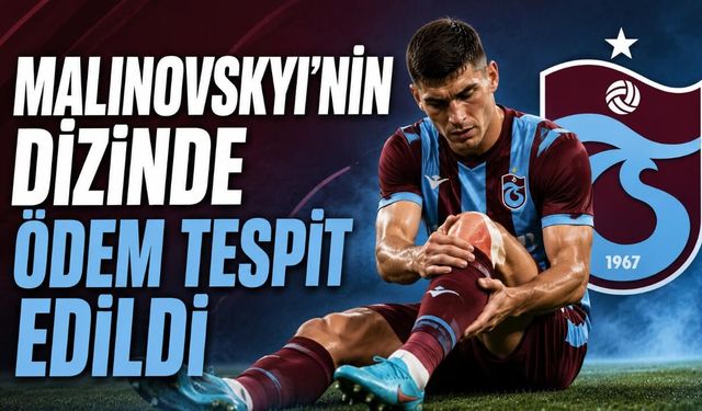 Malinovskyi’nin dizinde ödem tespit edildi