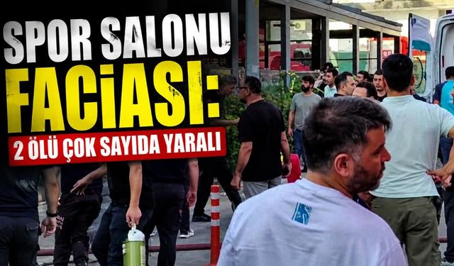 Spor salonu faciası: 2 ölü çok sayıda yaralı