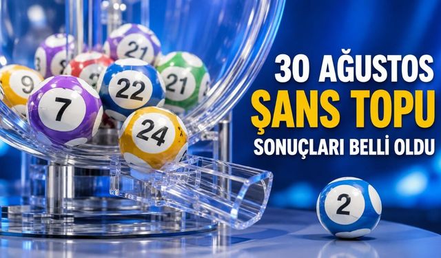 30 Ağustos Şans Topu sonuçları belli oldu