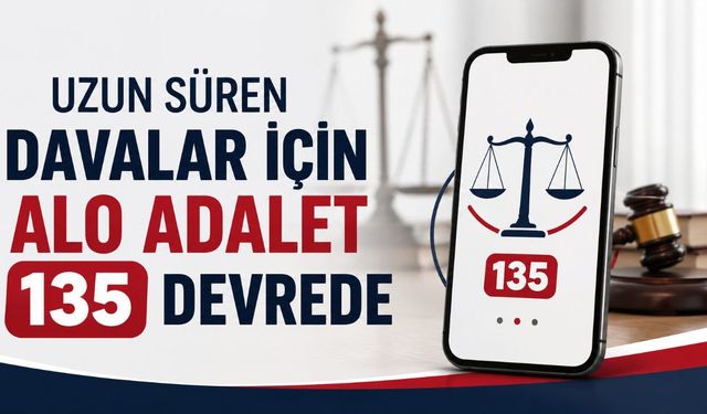 Uzun Süren Davalar İçin ALO Adalet 135 Devrede
