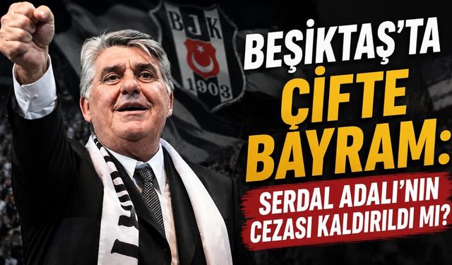 Beşiktaş'ta çifte bayram: Serdal Adalı'nın cezası kaldırıldı mı?