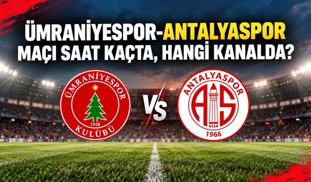 Ümraniyespor-Antalyaspor maçı saat kaçta, hangi kanalda?