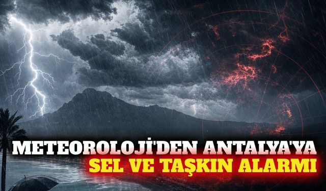 Meteoroloji'den Antalya ilçelerine taşkın uyarısı