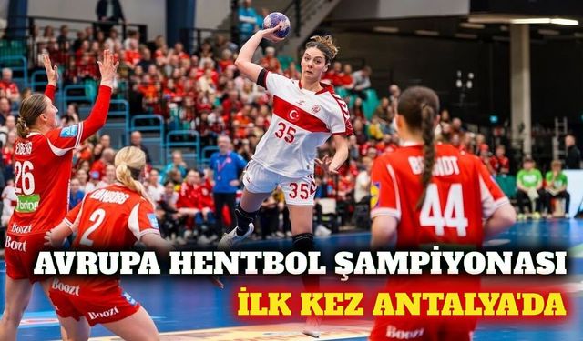 Avrupa Kadınlar Hentbol Şampiyonası heyecanı Antalya'da