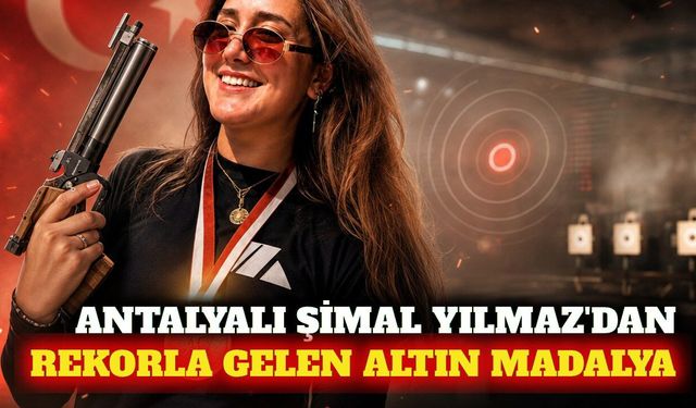 Antalyalı Şimal Yılmaz'dan rekorla gelen altın madalya