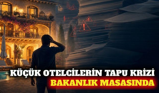 Küçük otellerin tapu ve SGK teşvik sorunu bakanlığa taşındı