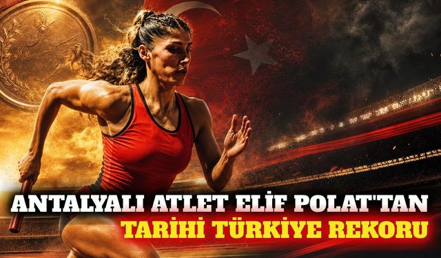 Antalyalı atlet Elif Polat ve takımından rekorlu madalya