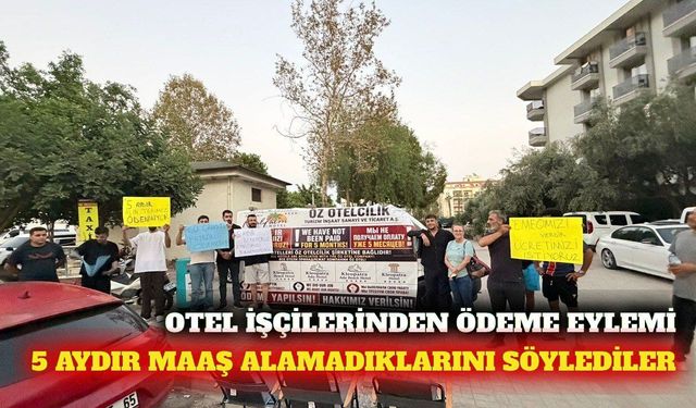 Alanya'da otel işçilerinden maaş eylemi: '5 aydır paramızı alamıyoruz'