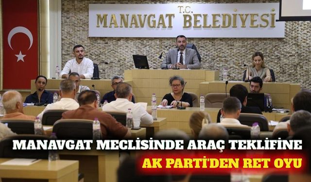 Manavgat'ta AK Parti'den araç alımı teklifine ret