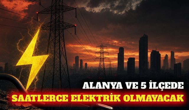 Antalya ve Alanya'da 9 Eylül'de planlı elektrik kesintisi