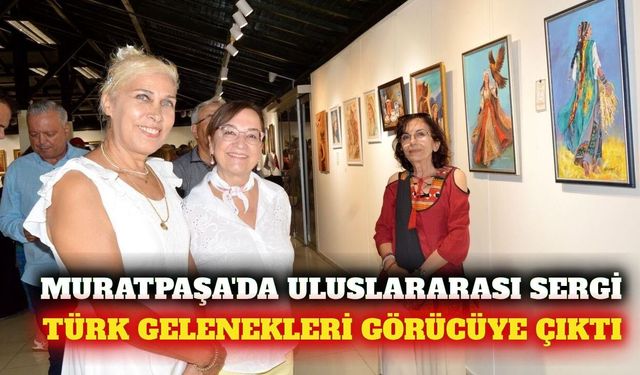 Muratpaşa'da uluslararası katılımlı gelenek sergisi