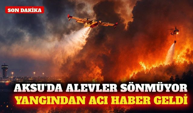 Aksu'da havalimanı yakınındaki orman yangını sürüyor