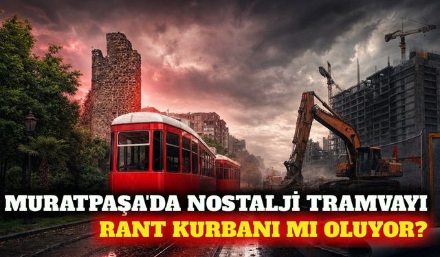 Antalya Muratpaşa'da nostalji tramvayı için rant iddiası