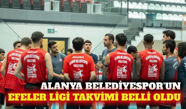 Alanya Belediyespor'un Efeler Ligi maç takvimi açıklandı