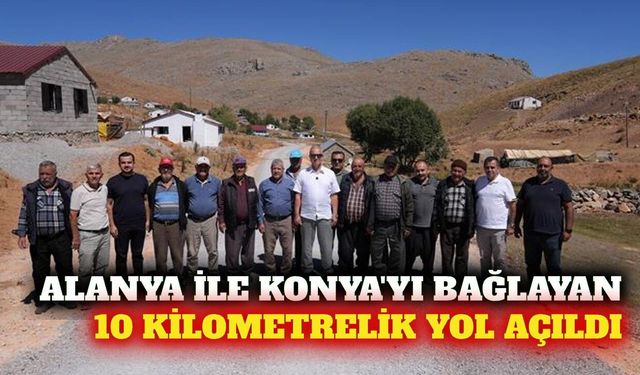 Alanya ile Konya'yı bağlayan 10 kilometrelik yol açıldı
