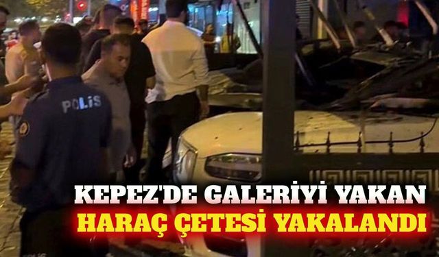 Kepez'de oto galeri kundaklayan çete üyeleri yakalandı