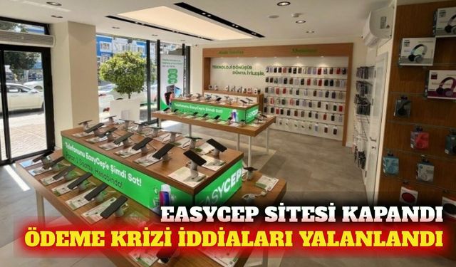 EasyCep sitesi bakıma alındı, ödeme iddiaları yalanlandı