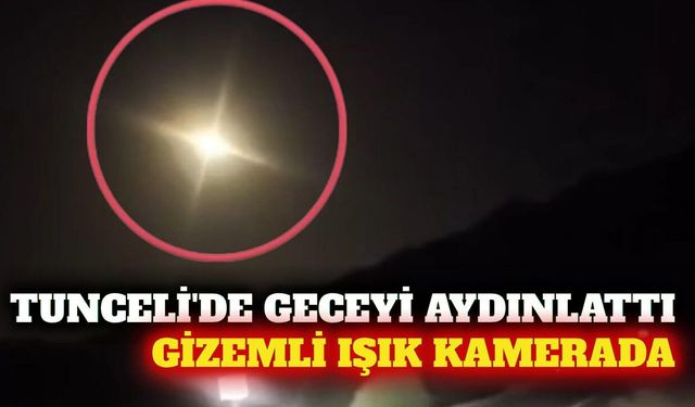 Tunceli semalarında beliren ışık hüzmesi kameraya yansıdı