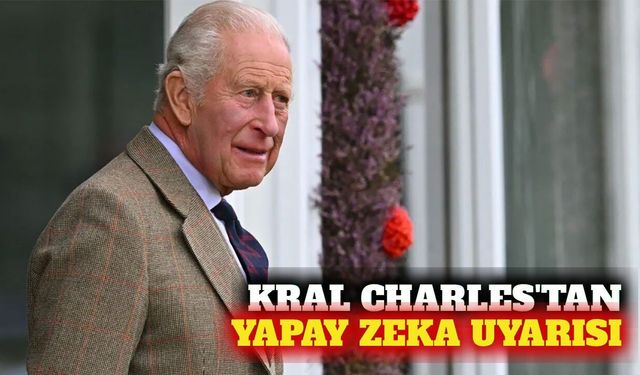 Kral Charles'tan yapay zeka şirketlerine güvenlik çağrısı