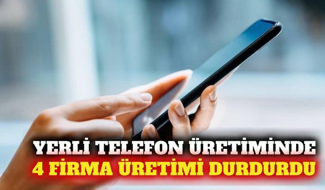 Yerli cep telefonu üretiminde daralma: 4 firma çekildi