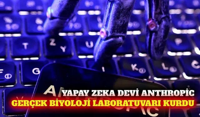 Anthropic gerçek deneyler için biyoloji laboratuvarı kurdu