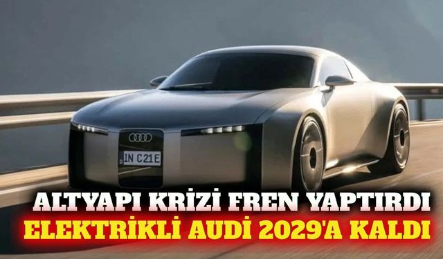 Audi A4 E-Tron üretimi altyapı sorunuyla 2029'a ertelendi