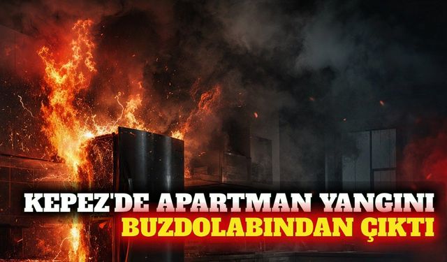 Kepez'de apartman yangını buzdolabından çıktı